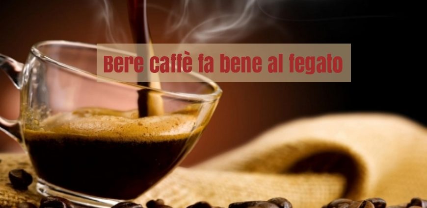 Caffe Benefici Fegato